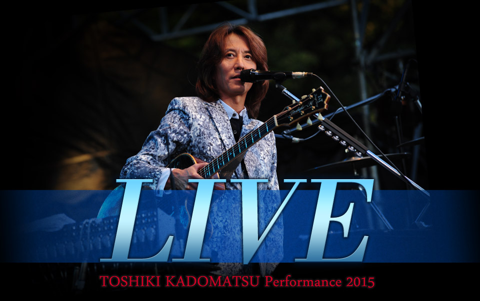 TOSHIKI KADOMATSU Performance 2015 LIVE